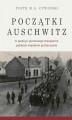 Okładka książki: Początki Auschwitz w pamięci pierwszego transportu polskich więźniów politycznych