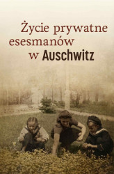 Okładka: Życie prywatne esesmanów w Auschwitz