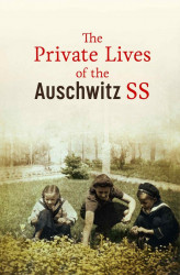 Okładka: The Private Lives of the Auschwitz SS