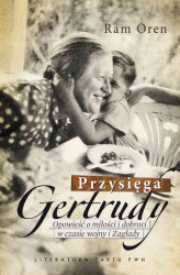 Okładka: Przysięga Gertrudy. Opowieść o miłości i dobroci w czasie wojny i Zagłady