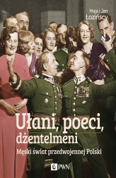 Okładka: Ułani, poeci, dżentelmeni. Męski świat w przedwojennej Polsce