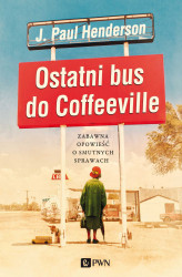 Okładka: Ostatni bus do Coffeeville. Zabawna opowieść o smutnych sprawach