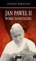 Okładka książki: Jan Paweł II wobec komunizmu