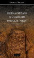 Okładka książki: RELIGIA ZAPISANA W UGARYCKIM POEMACIE \"KIRTA\"