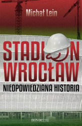 Okładka: Stadion Wrocław. Nieopowiedziana historia