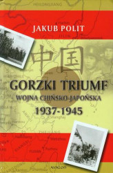 Okładka: Gorzki triumf. Wojna chińsko-japońska 1937-1945