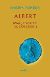 Okładka: Albert Książę Strzelecki (ok. 1300-1370/71)
