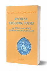 Okładka: Rycheza Królowa Polski Studium historiograficzne ok. 995-21 marca 1063