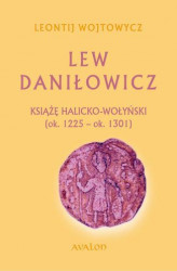 Okładka: Lew Daniłowicz Książę halicko-wołyński (ok. 1225-ok. 1301)