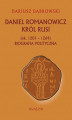 Okładka książki: Daniel Romanowicz. Król Rusi (ok. 1201 - 1264). Biografia polityczna