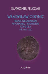 Okładka: Władysław Odonic. Książę wielkopolski, wygnaniec i protektor Kościoła (ok. 1193-1239)