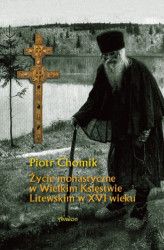 Okładka: Życie monastyczne w Wielkim Księstwie Litewskim w XVI wieku.