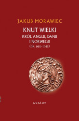 Okładka: Knut Wielki. Król Anglii, Danii i Norwegii (ok. 995-1035)