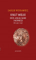 Okładka książki: Knut Wielki. Król Anglii, Danii i Norwegii (ok. 995-1035)
