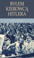 Okładka książki: Byłem kierowcą Hitlera