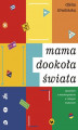 Okładka książki: Mama dookoła świata. Opowieści o macierzyństwie w różnych kulturach