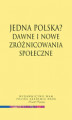 Okładka książki: Jedna Polska? Dawne i nowe zróżnicowania społeczne