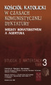 Okładka książki: Kościół katolicki w czasach komunistycznej dyktatury Między bohaterstwem a agenturą Studia i materiały Tom 3