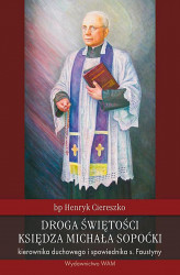 Okładka: Droga świętości księdza Michała Sopoćki, kierownika duchowego i spowiednika s. Faustyny