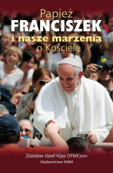 Okładka: Papież Franciszek i nasze marzenia o Kościele