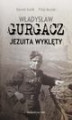 Okładka książki: Władysław Gurgacz Jezuita wyklęty