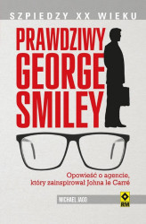 Okładka: Prawdziwy George Smiley. Opowieść o agencie, który zainspirował Johna le Carré