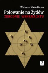 Okładka: Polowanie na Żydów. Zbrodnie Wehrmachtu