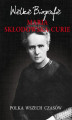 Okładka książki: Maria Skłodowska-Curie. Polka wszech czasów. Wielkie Biografie