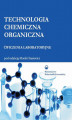 Okładka książki: Technologia chemiczna organiczna. Ćwiczenia laboratoryjne