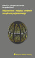 Okładka książki: Projektowanie i integracja systemów zarządzania projakościowego