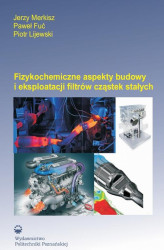 Okładka: Fizykochemiczne aspekty budowy i eksploatacji filtrów cząstek stałych