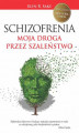 Okładka książki: Schizofrenia. Moja droga przez szaleństwo