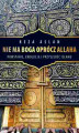 Okładka książki: Nie ma Boga oprócz Allaha. Powstanie, ewolucja i przyszłość islamu