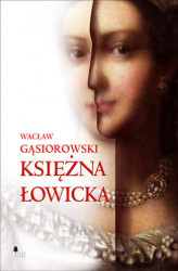 Okładka: Księżna Łowicka. Powieść historyczna z XIX wieku
