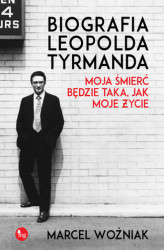 Okładka: Biografia Leopolda Tyrmanda. Moja śmierć będzie taka, jak moje życie