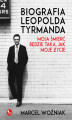 Okładka książki: Biografia Leopolda Tyrmanda. Moja śmierć będzie taka, jak moje życie