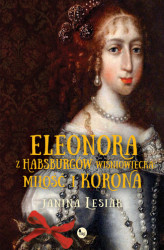 Okładka: Eleonora z Habsburgów Wiśniowiecka. Miłość i korona