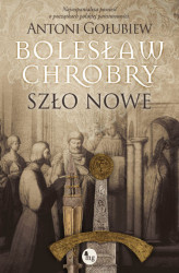Okładka: Bolesław Chrobry. Szło nowe