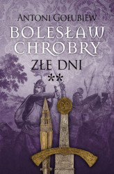 Okładka: Bolesław Chrobry. Złe dni