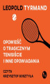 Okładka książki: Opowieść o tragicznym tenisiście i inne opowiadania
