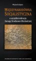 Okładka książki: Międzynarodówka Socjalistyczna a socjaldemokracja Europy Środkowo-Wschodniej
