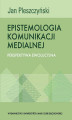 Okładka książki: Epistemologia komunikacji medialnej. Perspektywa ewolucyjna