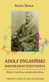 Okładka książki: Adolf Dygasiński niepoprawny pozytywista. Między tradycją a nowoczesnością