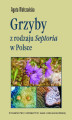 Okładka książki: Grzyby z rodzaju Septoria w Polsce