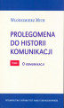Okładka książki: Prolegomena do historii komunikacji - tom 1. O komunikacji
