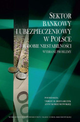 Okładka: Sektor bankowy i ubezpieczeniowy w Polsce w dobie niestabilności. Wybrane problemy