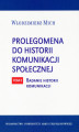 Okładka książki: Prolegomena do historii komunikacji społecznej - tom 2 Badanie historii komunikacji