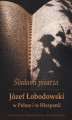 Okładka książki: Śladami pisarza Józef Łobodowski w Polsce i Hiszpanii
