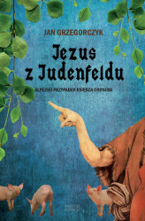 Okładka: Jezus z Judenfeldu. Alpejski przypadek księdza Grosera