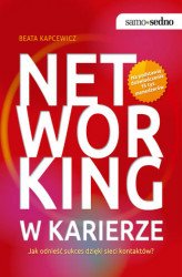 Okładka: Samo Sedno - Networking w karierze. Jak odnieść sukces dzięki sieci kontaktów?